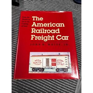 The American Railroad Freight Car John H White Jr Hardcover History Book